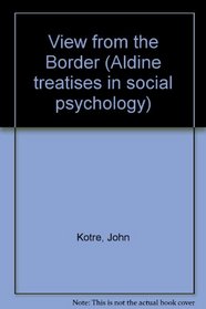 View from the Border (Aldine treatises in social psychology)