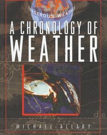 Dangerous Weather: Includes a Chronology of Weather, Tornadoes, Hurricanes, Blizzards, Floods, Droughts