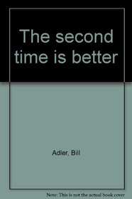 The second time is better