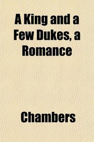 A King and a Few Dukes, a Romance