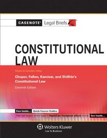 Casenote Legal Briefs: Constitutional Law, Keyed to Choper, Fallon, Kamisar, and Shiffrin's, 11th Ed.
