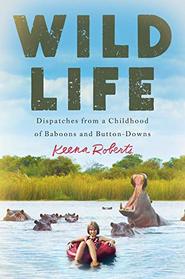 Wild Life: Dispatches from a Childhood of Baboons and Button-Downs