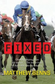 Fixed: Cheating, Doping, Rape and Murder . . . The Inside Track on Australia's Racing Industry