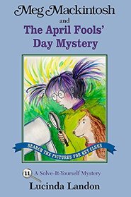 Meg Mackintosh and the April Fools' Day Mystery: A Solve-It-Yourself Mystery (Meg Mackintosh Mystery series)