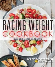 Racing Weight Cookbook: Lean, Light Recipes for Athletes (The Racing Weight Series)