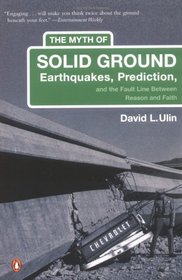 The Myth of Solid Ground : Earthquakes, Prediction, and the Fault Line Between Reason and Faith