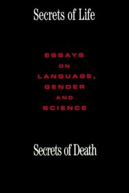 Secrets of Life, Secrets of Death: Essays on Language, Gender and Science