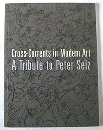Cross-Currents in Modern Art: A Tribute to Peter Selz