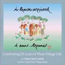 I Have Arrived, I Am Home: Celebrating 20 Years of Plum Village Life