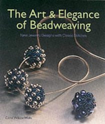 The Art  Elegance of Beadweaving: New Jewellery Designs with Classic Stitches