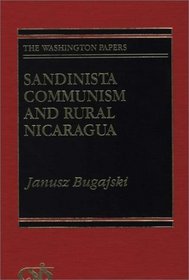 Sandinista Communism and Rural Nicaragua: (The Washington Papers)