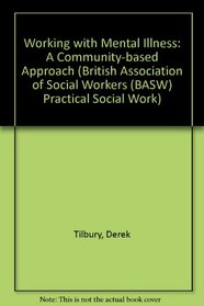 Working with Mental Illness: A Community-based Approach (BASW Practical Social Work Series)