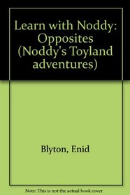 Learn with Noddy: Opposites (Noddy's Toyland Adventures)