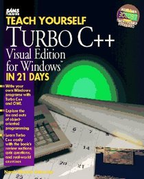 Teach Yourself Turbo C++ Visual Edition for Windows in 21 Days (Sams Teach Yourself)