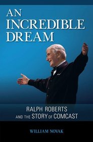 An Incredible Dream: Ralph Roberts and the Story of Comcast