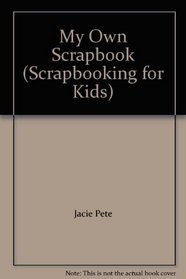 My Own Scrapbook (Scrapbooking for Kids)