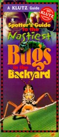 Spotter's Guide to the Nastiest Bugs in the Backyard (Klutz Guide)