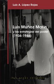 Luis Munoz Marin y las estrategias del poder, 1936-1946 (Coleccion Visiones y cegueras) (Spanish Edition)