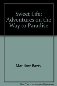 Sweet Life: Adventures on the Way to Paradise