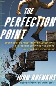 The Perfection Point: Sport Science Predicts the Fastest Man, the Highest Jump, and the Limits of Athletic Performance