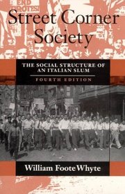 Street Corner Society : The Social Structure of an Italian Slum