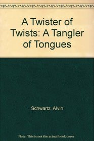 A Twister of Twists: A Tangler of Tongues