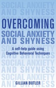 Overcoming Social Anxiety and Shyness: A Self-Help Guide Using Cognitive Behavioral Techniques (Overcoming)
