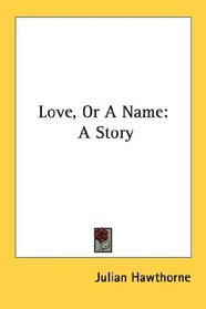 Love, Or A Name: A Story
