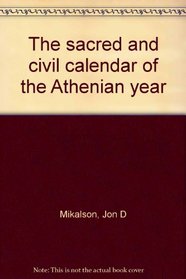 The Sacred and Civil Calendar of the Athenian Year