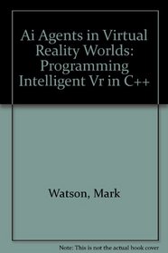 AI Agents in Virtual Reality Worlds: Programming Intelligent VR in C++