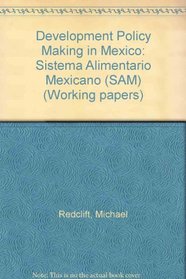 Development Policy Making in Mexico: Sistema Alimentario Mexicano (SAM) (Working papers)