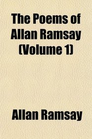 The Poems of Allan Ramsay (Volume 1)
