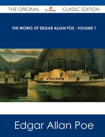 The Works of Edgar Allan Poe Volume 1 - The Original Classic Edition