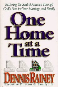 One Home at a Time: Restoring the Soul of America Through God's Plan for Your Marriage and Family