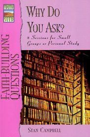 Faith-Building Questions: Why Do You Ask?; 12 Sessions for Small Groups or Personal Study (Truthseed)
