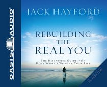 Rebuilding the Real You: The Definitive Guide to the Holy Spirit's Work in Your Life (Audio CD) (Unabridged)