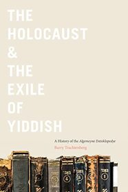 The Holocaust & the Exile of Yiddish: A History of the Algemeyne Entsiklopedye