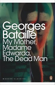 Modern Classics My Mother Madame Edwarda the Dead Man (Penguin Modern Classics)