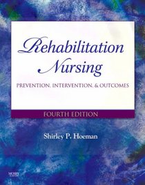 Rehabilitation Nursing: Prevention, Intervention, and Outcomes (REHABILITATION NURSING: PROCESS & APPLICATION ( HOEMAN))