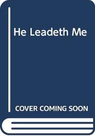 He Leadeth Me