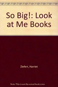 SO BIG! (Look-at-me-books)