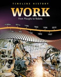 Work: From Ploughs to Robots (Timeline History)