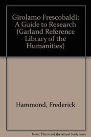 GIROLAMO FRESCOBALDI (Garland Reference Library of the Humanities)