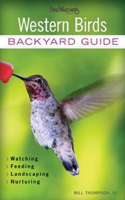 Western Birds: Backyard Guide * Watching * Feeding * Landscaping * Nurturing