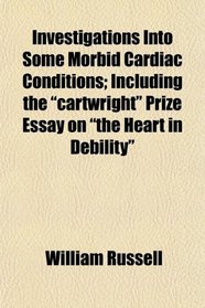 Investigations Into Some Morbid Cardiac Conditions; Including the 