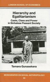 Hierarchy and Egalitarianism : Castle, Class and Power in Sinhalese Peasant Society (London School of Economics Monographs on Social Anthropology)