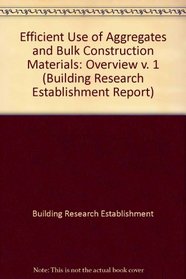 Efficient Use of Aggregates and Bulk Construction Materials: Overview v. 1 (Building Research Establishment Report)