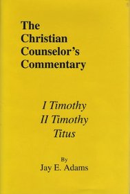 I & II Timothy, Titus (Christian Counselor's Commentary)