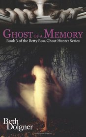 Ghost of a Memory: Book 3 of the Betty Boo, Ghost Hunter Series