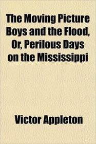 The Moving Picture Boys and the Flood, Or, Perilous Days on the Mississippi